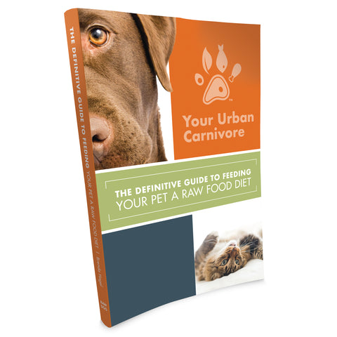 Your Urban Carnivore - The Definitive Guide to Feeding Your Pet a Raw Food Diet
